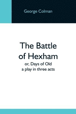 bokomslag Battle Of Hexham; Or, Days Of Old