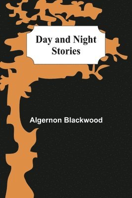 Algernon Blackwood - Day and Night Stories, Häftad