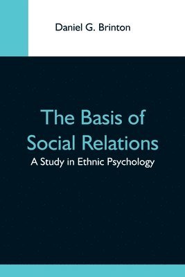 Daniel G Brinton, Daniel G. Brinton - Basis Of Social Relations, Häftad