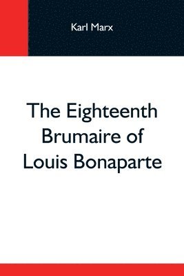 The Eighteenth Brumaire Of Louis Bonaparte 1