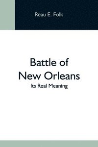 bokomslag Battle Of New Orleans; Its Real Meaning