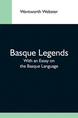 Basque Legends; With An Essay On The Basque Language