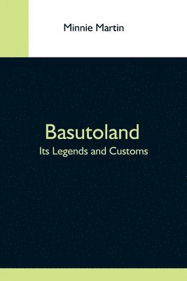 bokomslag Basutoland; Its Legends And Customs