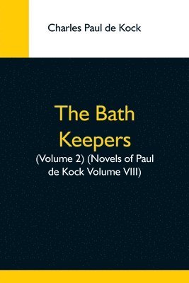 bokomslag Bath Keepers, (Volume 2) (Novels Of Paul De Kock Volume Viii)
