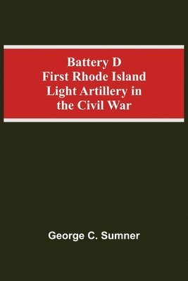 Battery D First Rhode Island Light Artillery In The Civil War 1