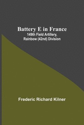 Frederic Richard Kilner - Battery E In France, Häftad