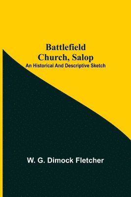 bokomslag Battlefield Church, Salop; An Historical And Descriptive Sketch