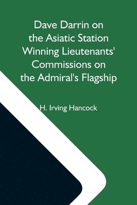 bokomslag Dave Darrin On The Asiatic Station Winning Lieutenants' Commissions On The Admiral'S Flagship