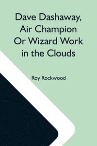 bokomslag Dave Dashaway, Air Champion Or Wizard Work In The Clouds
