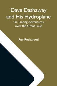 bokomslag Dave Dashaway And His Hydroplane; Or, Daring Adventures Over The Great Lake
