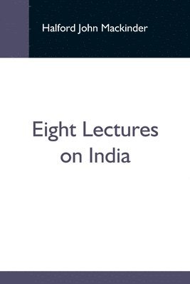 Halford John Mackinder - Eight Lectures On India, Häftad