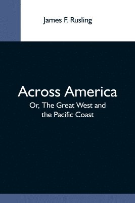 James F Rusling, James F. Rusling - Across America; Or, The Great West And The Pacific Coast, Häftad