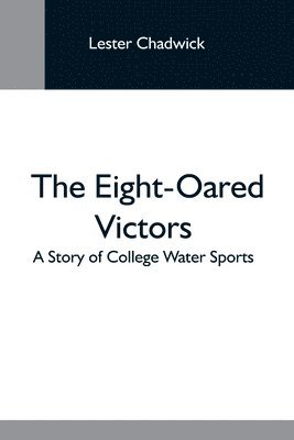 The Eight-Oared Victors; A Story Of College Water Sports 1