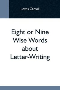 bokomslag Eight Or Nine Wise Words About Letter-Writing