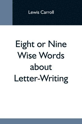 Eight Or Nine Wise Words About Letter-Writing 1