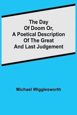 bokomslag The Day of Doom Or, a Poetical Description of the Great and Last Judgement