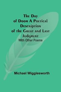 bokomslag The Day of Doom A Poetical Description of the Great and Last Judgment