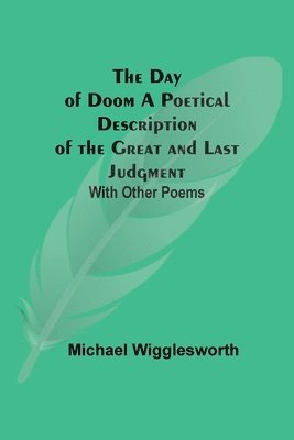 Michael Wigglesworth - Day Of Doom A Poetical Description Of The Great And Last Judgment, Häftad