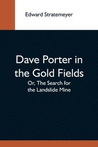 bokomslag Dave Porter In The Gold Fields; Or, The Search For The Landslide Mine