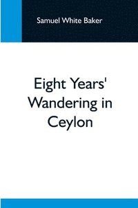 bokomslag Eight Years' Wandering In Ceylon