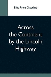 bokomslag Across The Continent By The Lincoln Highway