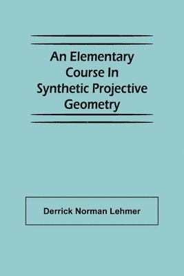 bokomslag An Elementary Course in Synthetic Projective Geometry