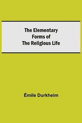 Émile Durkheim - Elementary Forms Of The Religious Life, Häftad