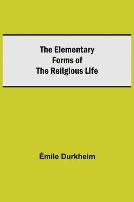 bokomslag The Elementary Forms of the Religious Life