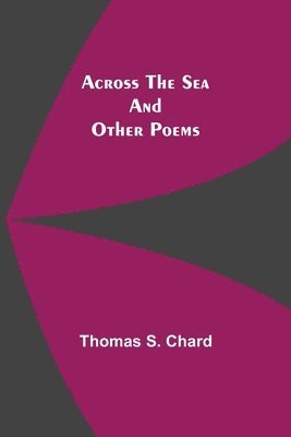 Across The Sea And Other Poems 1