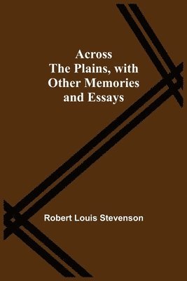 bokomslag Across The Plains, With Other Memories And Essays