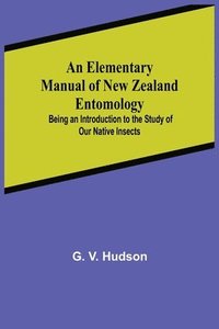 bokomslag An Elementary Manual of New Zealand Entomology; Being an Introduction to the Study of Our Native Insects