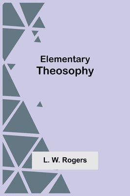 L W Rogers, L. W. Rogers - Elementary Theosophy, Häftad