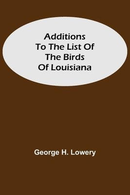 bokomslag Additions to the List of the Birds of Louisiana