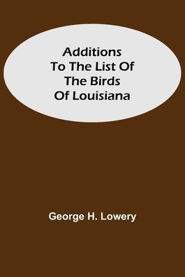 Additions To The List Of The Birds Of Louisiana