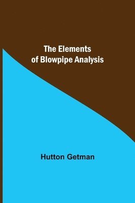 Hutton Getman - Elements Of Blowpipe Analysis, Häftad