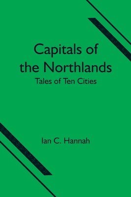 Capitals of the Northlands; Tales of Ten Cities 1