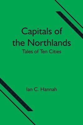 Capitals Of The Northlands; Tales Of Ten Cities