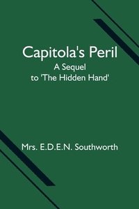 bokomslag Capitola's Peril; A Sequel to 'The Hidden Hand'