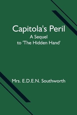 Capitola's Peril; A Sequel to 'The Hidden Hand' 1