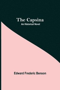 bokomslag The Capsina; An Historical Novel