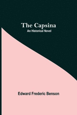 Edward Frederic Benson - Capsina; An Historical Novel, Häftad