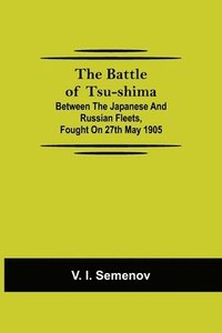 bokomslag Battle of Tsu-shima; Between the Japanese and Russian fleets, fought on 27th May 1905