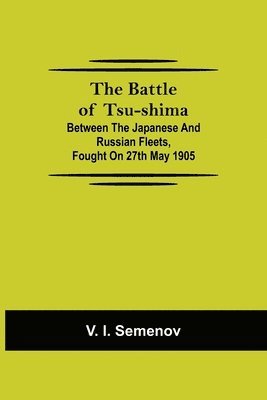 bokomslag Battle of Tsu-shima; Between the Japanese and Russian fleets, fought on 27th May 1905