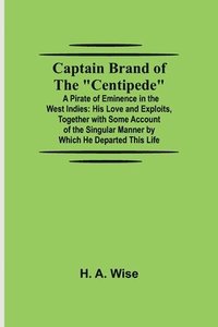 bokomslag Captain Brand of the "Centipede"; A Pirate of Eminence in the West Indies