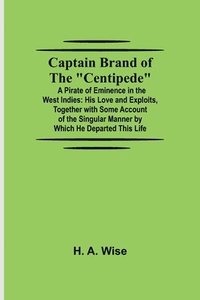 bokomslag Captain Brand of the &quot;Centipede&quot;; A Pirate of Eminence in the West Indies