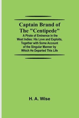 bokomslag Captain Brand of the &quot;Centipede&quot;; A Pirate of Eminence in the West Indies