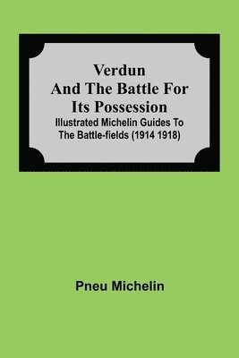 bokomslag Verdun and the Battle for its Possession; Illustrated Michelin Guides to the Battle-Fields (1914 1918)