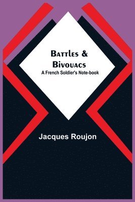 Jacques Roujon - Battles & Bivouacs, Häftad