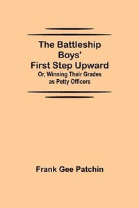 bokomslag Battleship Boys' First Step Upward; Or, Winning Their Grades as Petty Officers