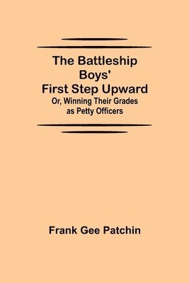 bokomslag Battleship Boys' First Step Upward; Or, Winning Their Grades as Petty Officers